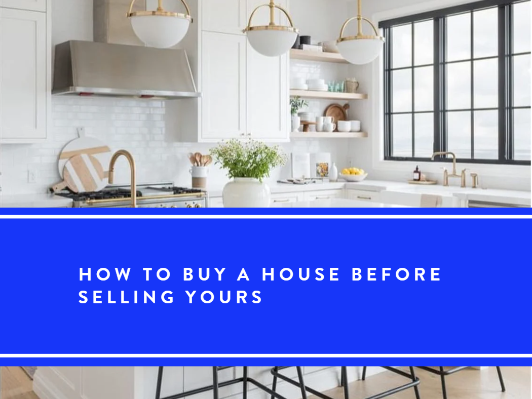 blog how to buy a house before selling yours